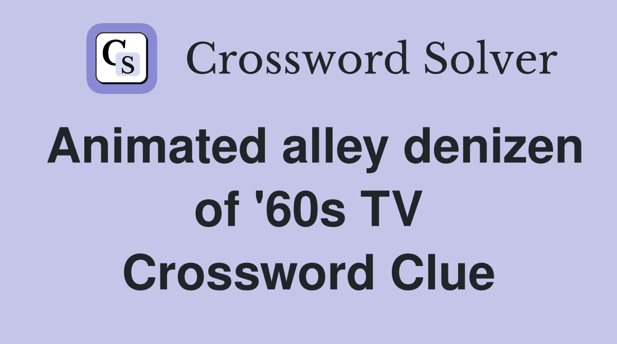 Animated alley denizen of '60s TV Crossword Clue Answers Crossword Solver